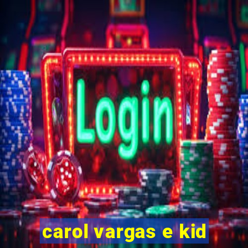 carol vargas e kid